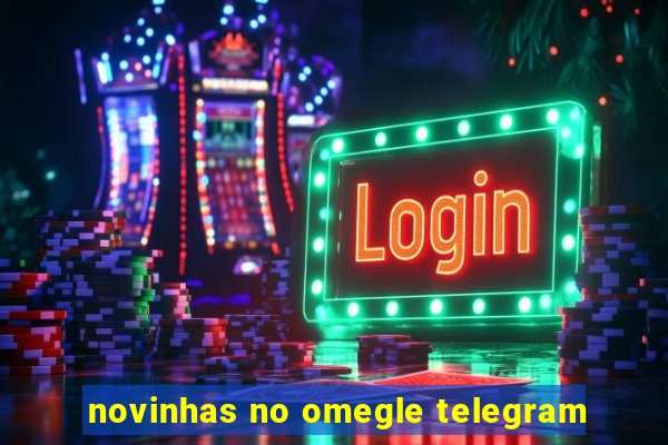 novinhas no omegle telegram